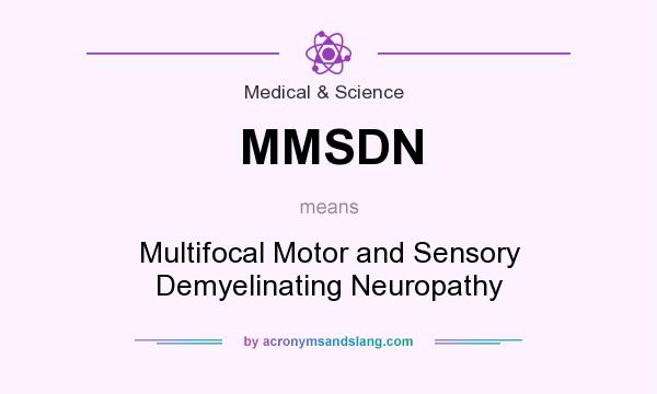 What does MMSDN mean? It stands for Multifocal Motor and Sensory Demyelinating Neuropathy