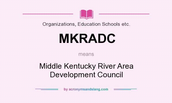 What does MKRADC mean? It stands for Middle Kentucky River Area Development Council