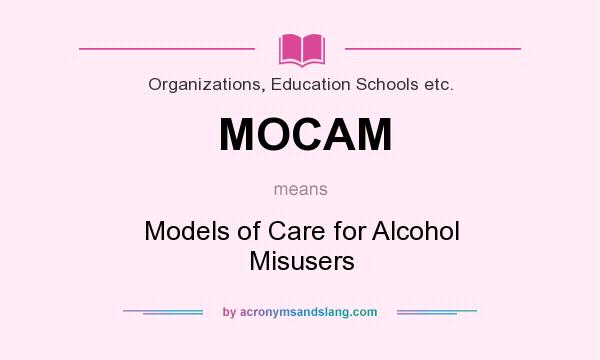 What does MOCAM mean? It stands for Models of Care for Alcohol Misusers