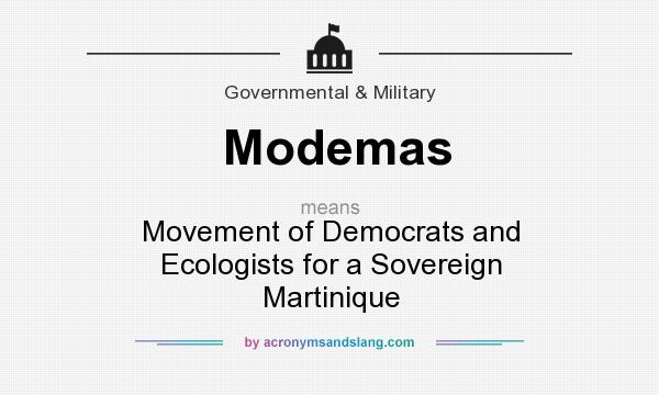 What does Modemas mean? It stands for Movement of Democrats and Ecologists for a Sovereign Martinique