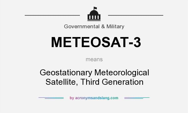 What does METEOSAT-3 mean? It stands for Geostationary Meteorological Satellite, Third Generation