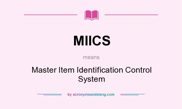 What does MIICS mean? It stands for Master Item Identification Control System