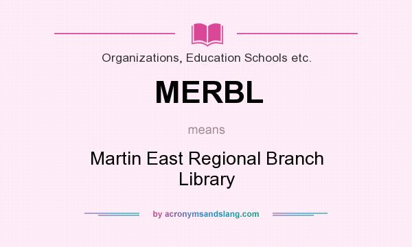 What does MERBL mean? It stands for Martin East Regional Branch Library