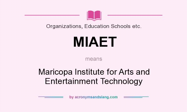 What does MIAET mean? It stands for Maricopa Institute for Arts and Entertainment Technology