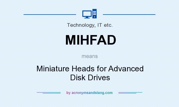 What does MIHFAD mean? It stands for Miniature Heads for Advanced Disk Drives