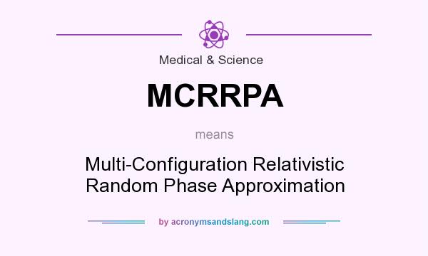 What does MCRRPA mean? It stands for Multi-Configuration Relativistic Random Phase Approximation