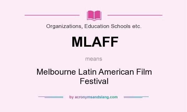What does MLAFF mean? It stands for Melbourne Latin American Film Festival