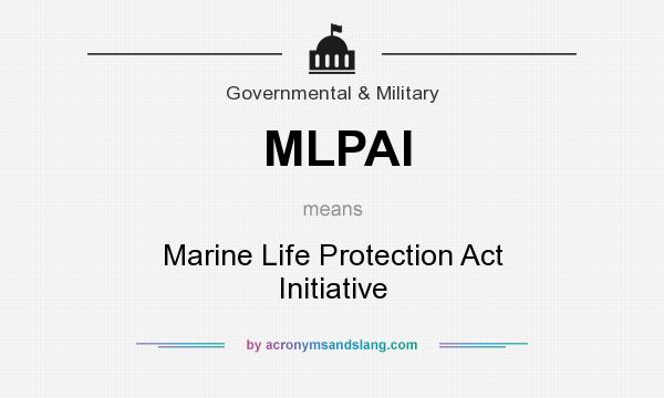 What does MLPAI mean? It stands for Marine Life Protection Act Initiative