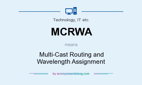 What does MCRWA mean? It stands for Multi-Cast Routing and Wavelength Assignment