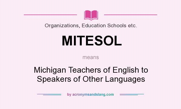 What does MITESOL mean? It stands for Michigan Teachers of English to Speakers of Other Languages
