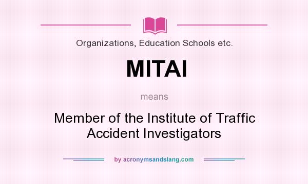 What does MITAI mean? It stands for Member of the Institute of Traffic Accident Investigators