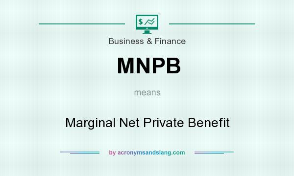 What does MNPB mean? It stands for Marginal Net Private Benefit