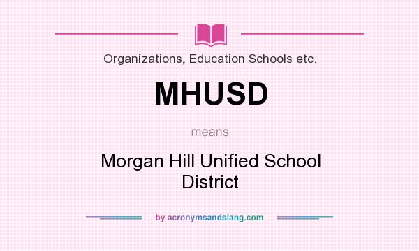 What does MHUSD mean? It stands for Morgan Hill Unified School District