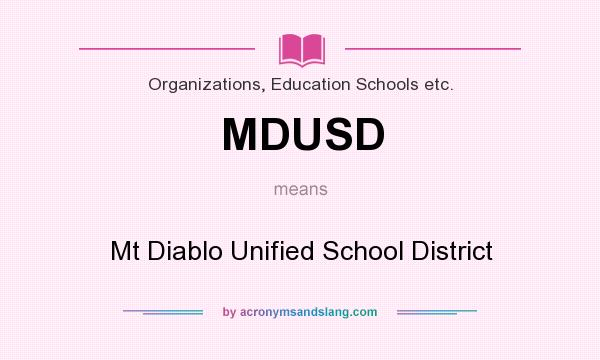 What does MDUSD mean? It stands for Mt Diablo Unified School District