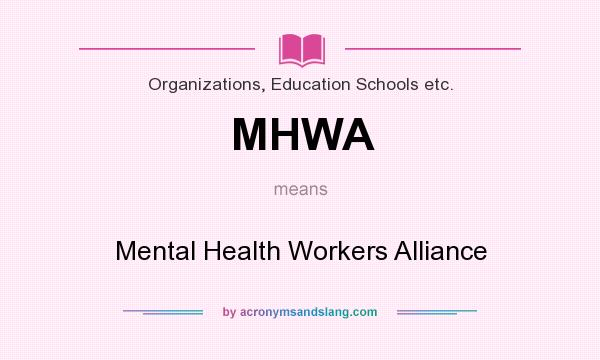 What does MHWA mean? It stands for Mental Health Workers Alliance