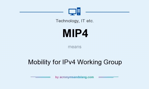 What does MIP4 mean? It stands for Mobility for IPv4 Working Group