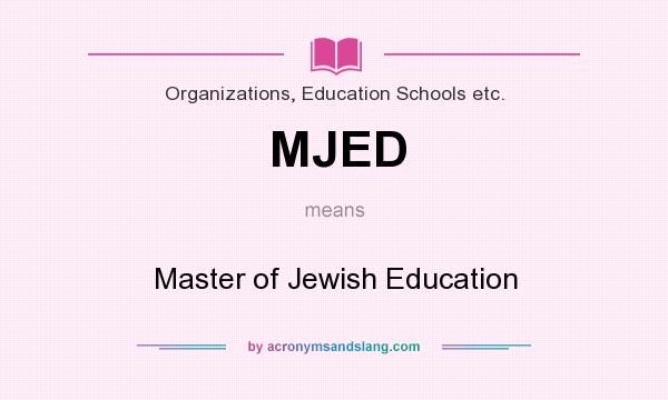 What does MJED mean? It stands for Master of Jewish Education