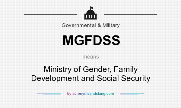 What does MGFDSS mean? It stands for Ministry of Gender, Family Development and Social Security