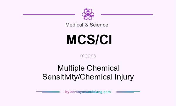 What does MCS/CI mean? It stands for Multiple Chemical Sensitivity/Chemical Injury