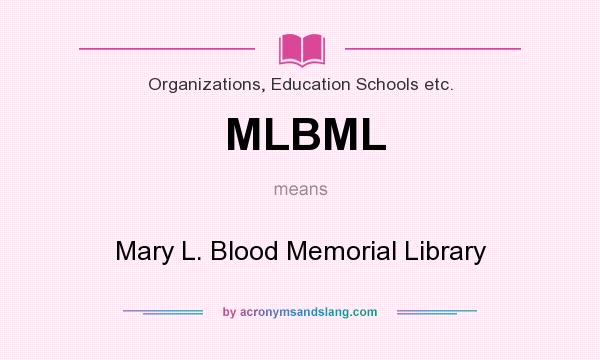 What does MLBML mean? It stands for Mary L. Blood Memorial Library
