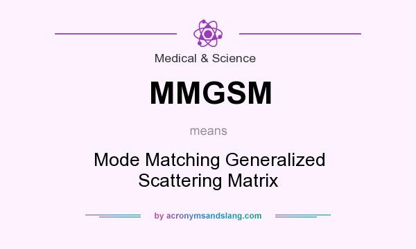 What does MMGSM mean? It stands for Mode Matching Generalized Scattering Matrix