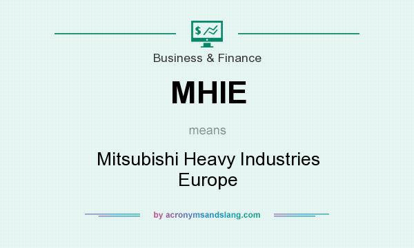What does MHIE mean? It stands for Mitsubishi Heavy Industries Europe
