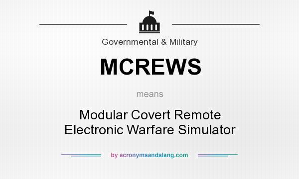 What does MCREWS mean? It stands for Modular Covert Remote Electronic Warfare Simulator