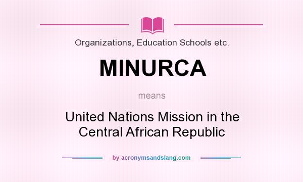 What does MINURCA mean? It stands for United Nations Mission in the Central African Republic
