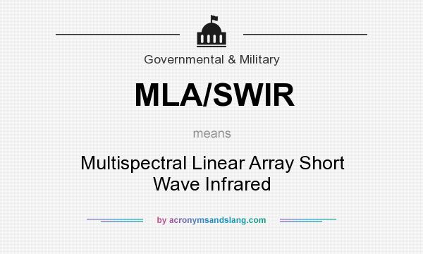 What does MLA/SWIR mean? It stands for Multispectral Linear Array Short Wave Infrared