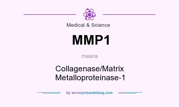 What does MMP1 mean? It stands for Collagenase/Matrix Metalloproteinase-1