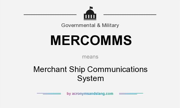 What does MERCOMMS mean? It stands for Merchant Ship Communications System