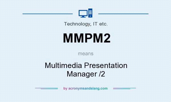 What does MMPM2 mean? It stands for Multimedia Presentation Manager /2
