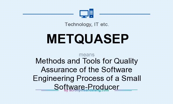 What does METQUASEP mean? It stands for Methods and Tools for Quality Assurance of the Software Engineering Process of a Small Software-Producer