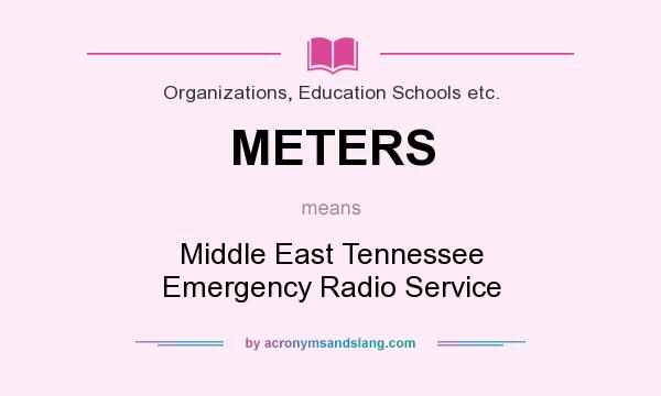 What does METERS mean? It stands for Middle East Tennessee Emergency Radio Service