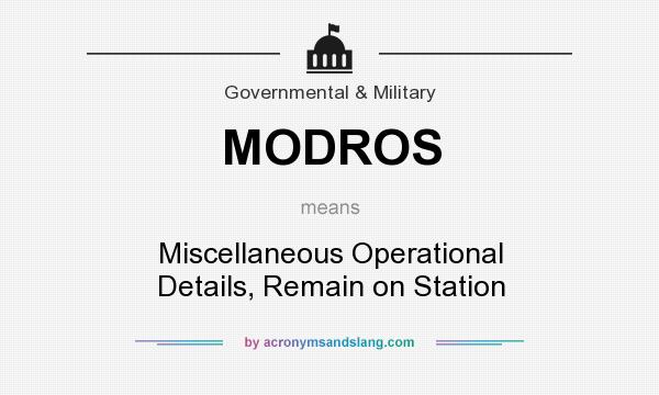 What does MODROS mean? It stands for Miscellaneous Operational Details, Remain on Station