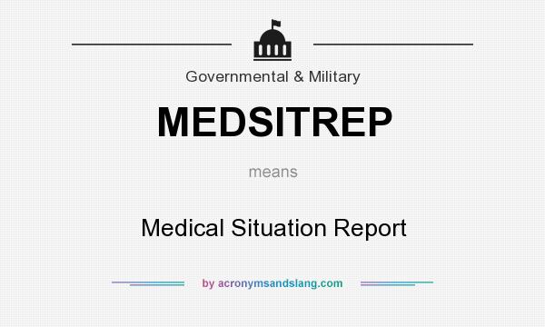 What does MEDSITREP mean? It stands for Medical Situation Report