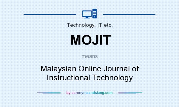 What does MOJIT mean? It stands for Malaysian Online Journal of Instructional Technology