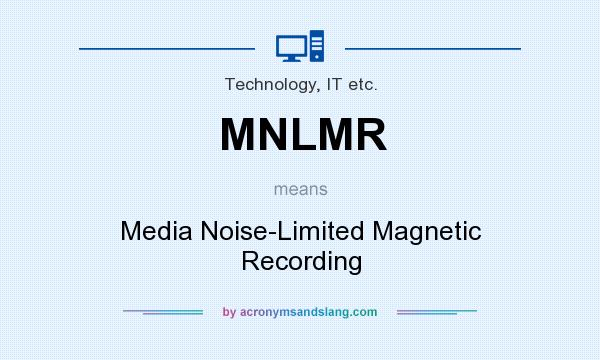 What does MNLMR mean? It stands for Media Noise-Limited Magnetic Recording