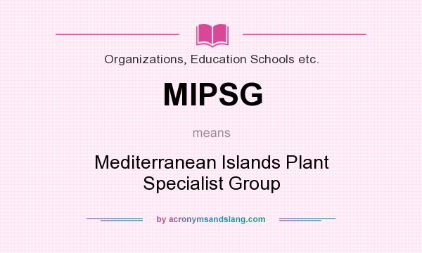 What does MIPSG mean? It stands for Mediterranean Islands Plant Specialist Group