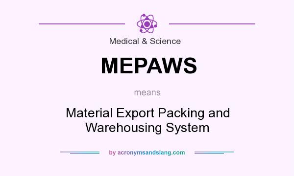 What does MEPAWS mean? It stands for Material Export Packing and Warehousing System