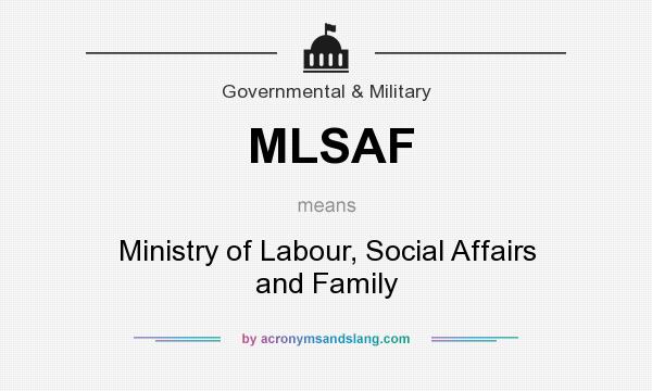 What does MLSAF mean? It stands for Ministry of Labour, Social Affairs and Family