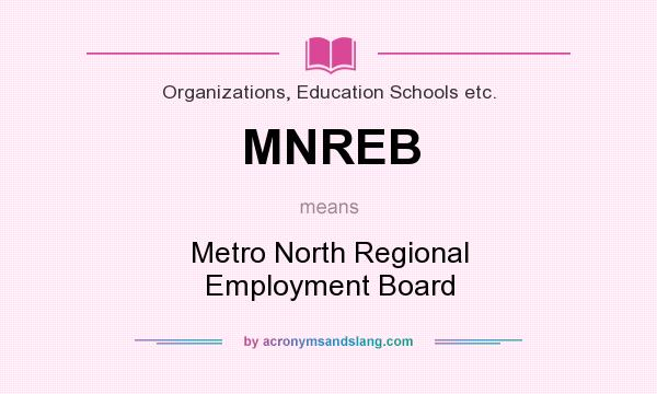 What does MNREB mean? It stands for Metro North Regional Employment Board