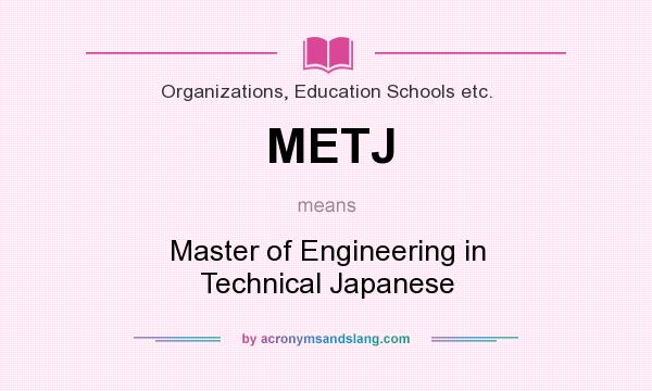 What does METJ mean? It stands for Master of Engineering in Technical Japanese
