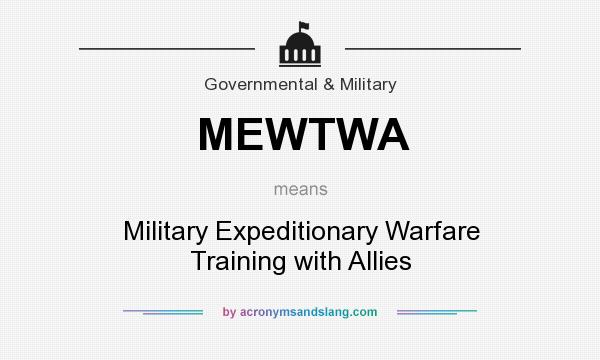 What does MEWTWA mean? It stands for Military Expeditionary Warfare Training with Allies