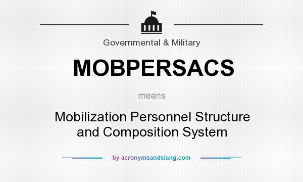 What does MOBPERSACS mean? It stands for Mobilization Personnel Structure and Composition System