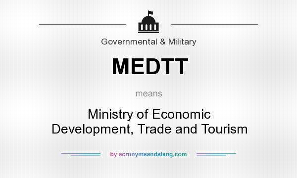 What does MEDTT mean? It stands for Ministry of Economic Development, Trade and Tourism