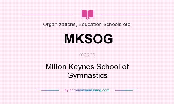 What does MKSOG mean? It stands for Milton Keynes School of Gymnastics