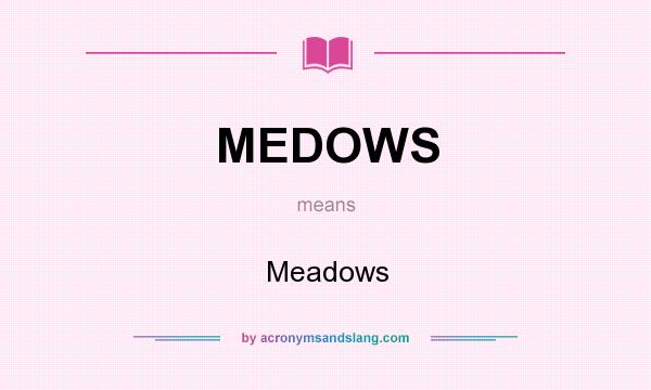 What does MEDOWS mean? It stands for Meadows