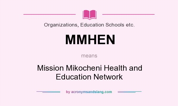 What does MMHEN mean? It stands for Mission Mikocheni Health and Education Network