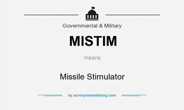 What does MISTIM mean? It stands for Missile Stimulator